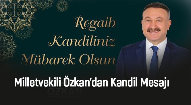 Mersin Milletvekili Özkan'dan, Regaib Kandili Mesajı