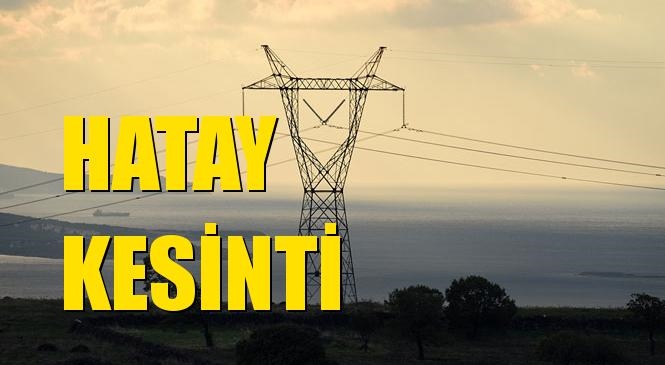Hatay Elektrik Kesintisi 29 Şubat Cumartesi