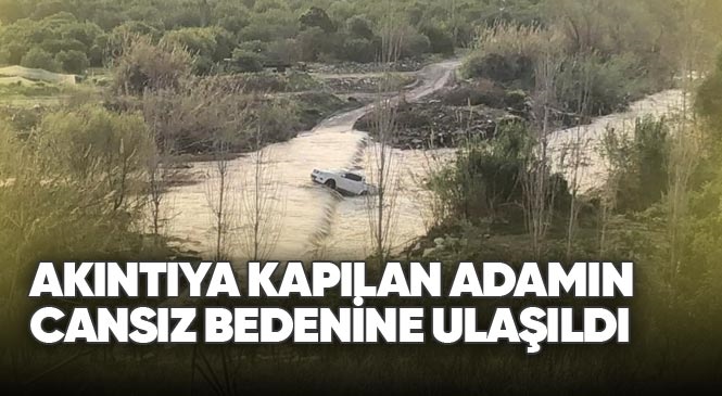 Mersin Mezitli Kuyuluk’taki Dereden Aracıyla Geçmeye Çalışan Ahmet Özel İsimli 45 Yaşındaki Adam Suya Kapılarak Hayatını Kaybetti
