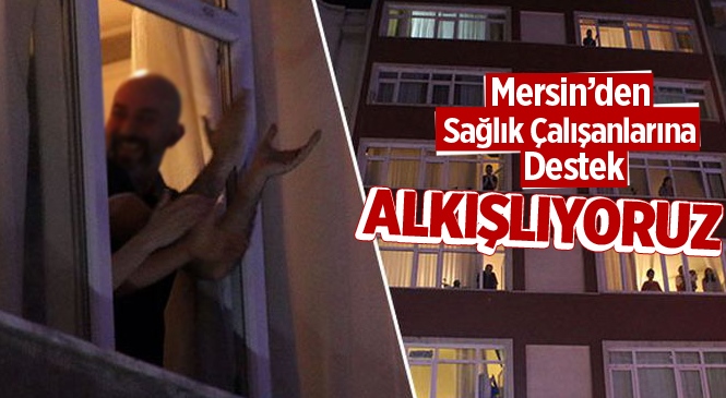 Mersin'de Sağlık Çalışanları İçin 1 Dakikalık Balkondan Alkış