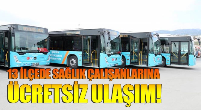 Mersin’de Belediye Otobüsleri 13 İlçede Sağlıkçıları Ücretsiz Taşıyacak! "Evde Kal" Çağrısının Etkisiyle Otobüs Yolcu Sayısı Yarı Yarıya Azaldı