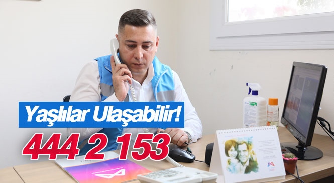 Mersin Büyükşehir Belediyesi Yaş Almış Kimsesizlere Bir Telefon Kadar Yakın! Mersin'de "Evde Kal!" Çağrısına Uyan Yaş Almışlara Belediyeden Destek