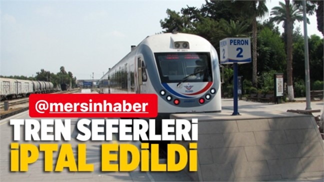 Tren Seferleri İptal! Adana - Mersin Tren Seferleri İptal Edildi (Genelge Detayları)