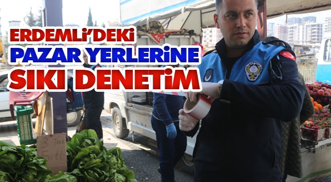 Mersin Erdemli'de İlçe Belediyesi Tarafından Pazar Yerlerine Sıkı Denetim