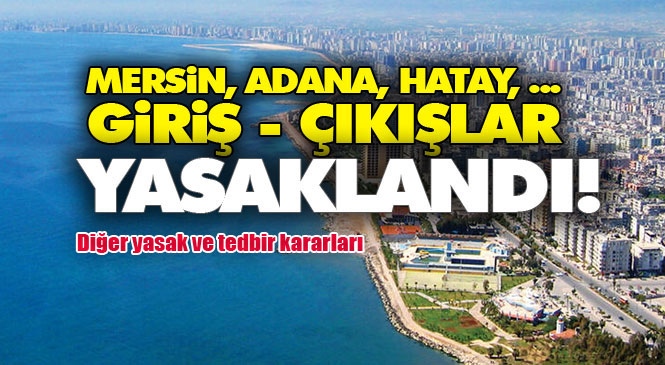 Mersin, Adana, Hatay, Antalya Giriş Çıkışlar Yasaklandı!  Yeni Yasaklamaları Cumhurbaşkanı Erdoğan Canlı Yayında Açıkladı