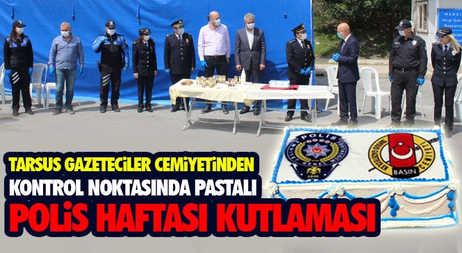 Tarsus Gazeteciler Cemiyetinden Kontrol Noktasında Pastalı "Polis Haftası" Kutlaması