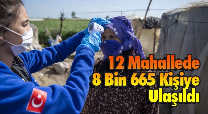 Mersin'de Mevsimlik Tarım İşçileri İçin Başlatlan Çalışmada Ekipler, 12 Mahallede 8 Bin 665 Kişiye Ulaştı