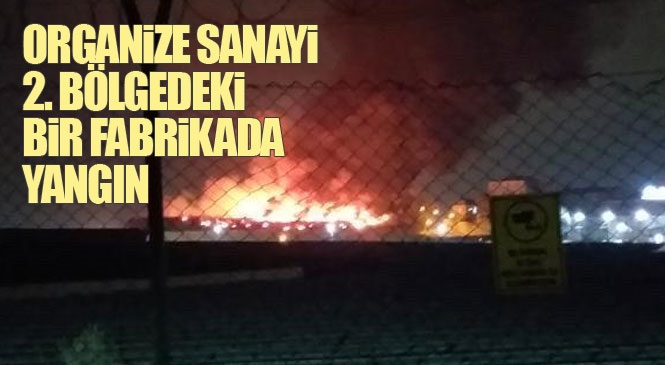 Mersin - Tarsus Organize Sanayi 2. Bölgedeki Bir Tesiste Gece Saatlerinde Yangın Çıktı