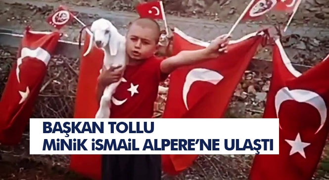 Başkan Tollu, Türkiye'nin Gönlünde Taht Kuran Minik Alperenin Yanında!