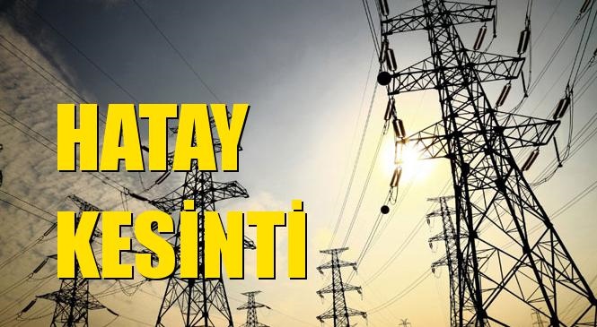 Hatay Elektrik Kesintisi 12 Mayıs Salı