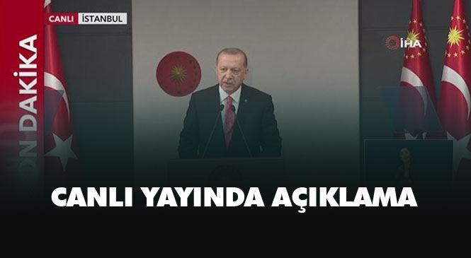 Canlı Cumhurbaşkanı Erdoğan Konuşuyor
