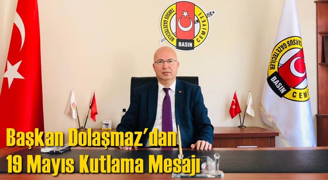 Başkan Dolaşmaz'dan 19 Mayıs Kutlama Mesajı