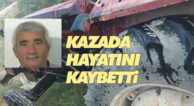 Mersin’in Mut İlçesi Palantepe Mahallesi Sanayi Sitesi Civarında Meydana Gelen Traktör Kazasında 1 Kişi Hayatını Kaybetti.