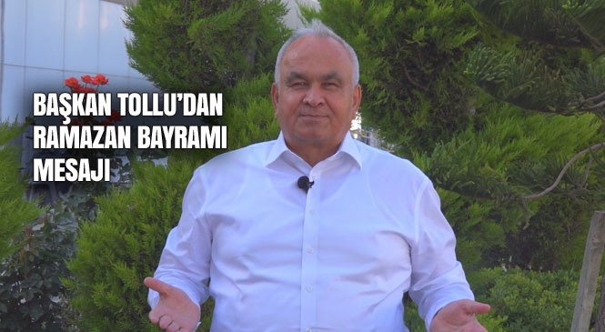 Erdemli Belediye Başkanı Mükerrem Tollu, Tüm İslam âleminin Ramazan Bayramını Kutladı