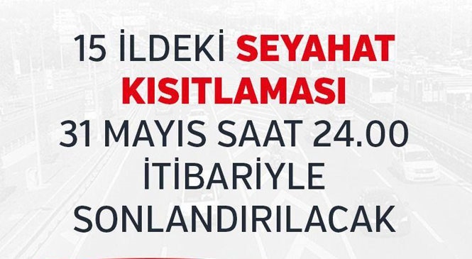 15 İldeki Seyahat Kısıtlaması 31 Mayıs Saat 24.00 İtibariyle Sonlandırılacak