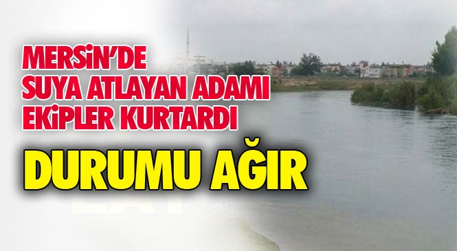 Mersin Tarsus'ta Berdan Nehrine Atlayan Adam 1 Km Uzakta Bulundu