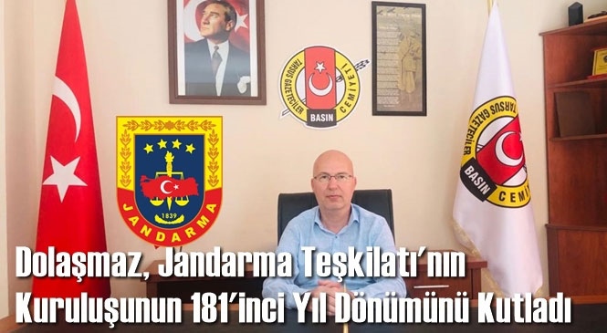 Dolaşmaz, Jandarma Teşkilatı'nın Kuruluşunun 181'inci Yıl Dönümünü Kutladı