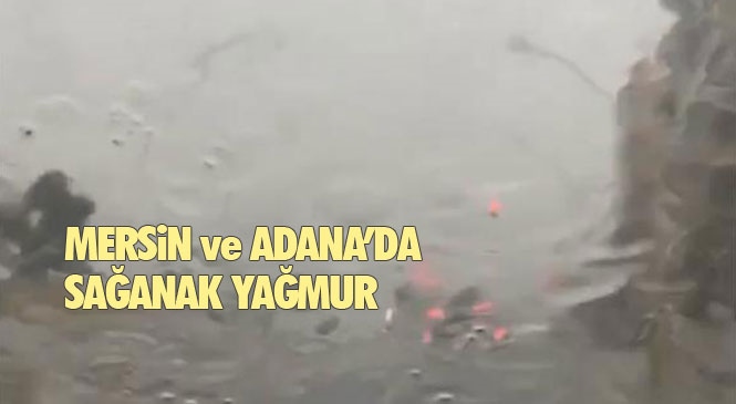 Mersin - Tarsus - Adana Bölgesinde Sağanak Yağış Etkili Oldu