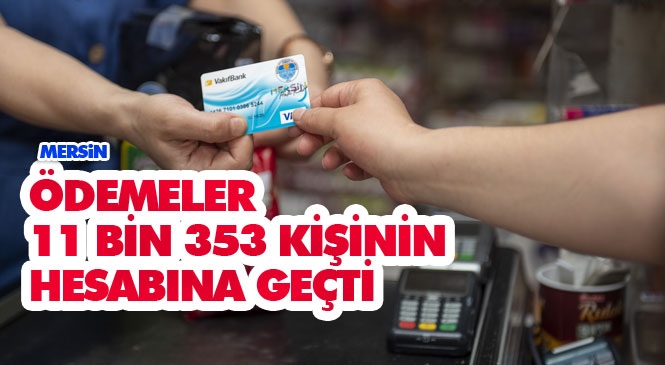 Mersin'de Büyükşehir Belediyesi Tarafından 11 Bin 353 Kişinin Halk Kart Hesabına 1 Milyon 301 Bin 700 TL Yatırıldı