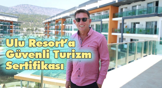 Ulu Resort’a Güvenli Turizm Sertifikası! Muhteşem Deniziyle Mersin Gülnar Yanışlı'da Hizmet Veren Ulu Resort Otel Hijyen Manifestosunu da Yayınladı