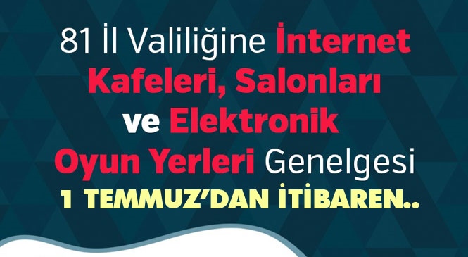 Bir Çok Esnafın Beklediği Genelge Yayınlandı! 81 İl Valiliğine İnternet Kafeleri, Salonları ve Elektronik Oyun Yerleri Genelgesi