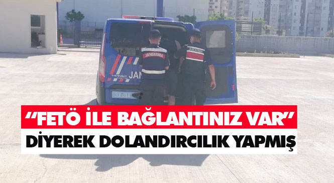 Mersin’de "FETÖ" Bahanesiyle Kendini Savcı, Hakim ve Polis Olarak Tanıtarak Dolandırıcılık Yapan Şahısı Jandarma Suçüstü Yakaladı