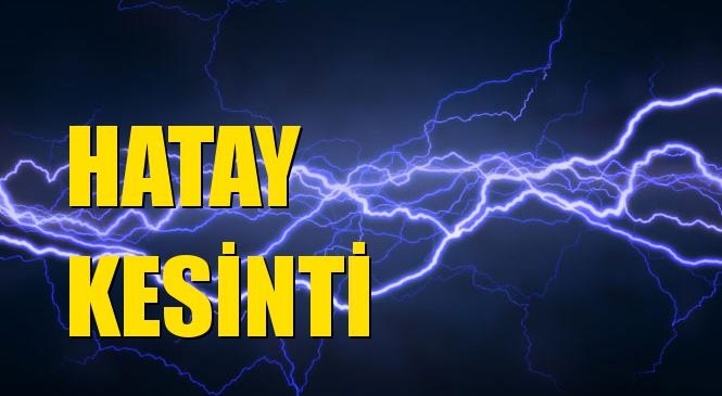Hatay Elektrik Kesintisi 29 Haziran Pazartesi