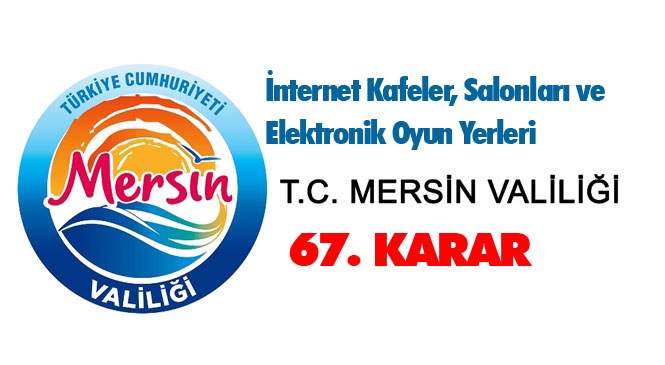 Mersin'de İnternet Kafeler, Salonları ve Elektronik Oyun Yerleri İçin Karar! Mersin İl Umumi Hıfzıssıhha Kurulu 67. Kararı