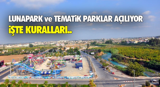 6 Temmuz Günü Yeniden Faaliyete Başlayacak Olan Lunapark ve Tematik Parkların Açılması ve Uyulması Gereken Kurallara İlişkin Karar