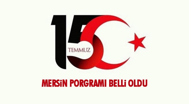 15 Temmuz Demokrasi ve Milli Birlik Günü Anma Mersin Programı Belli Oldu