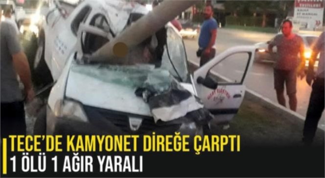 Mersin Mezitli Tece’de Kamyonet Direğe Çarptı: 1 Ölü 1 Ağır Yaralı