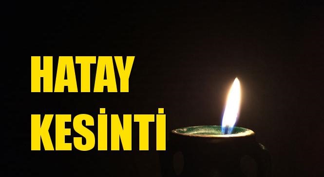 Hatay Elektrik Kesintisi 10 Ağustos Pazartesi