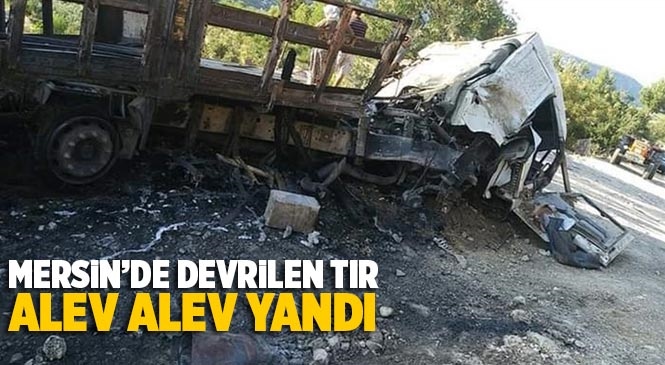 Mersin'in Silifke İlçesinde Devrilen Fayans Yüklü Tır, Çıkan Yangında Kullanılamaz Hale Geldi.