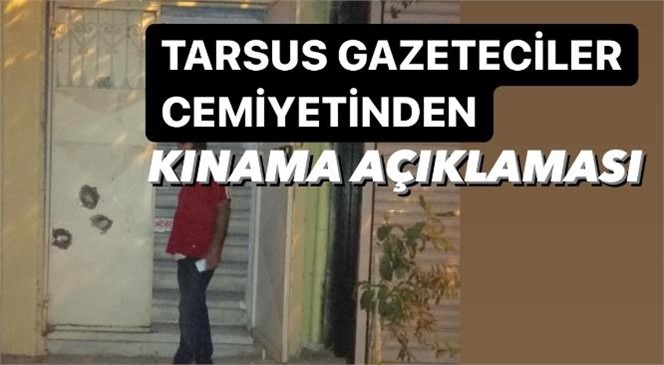 Tarsus Medya Mensupları Derneğine Silahlı Saldırı Olayına Tarsus Gazeteciler Cemiyetinden Kınama