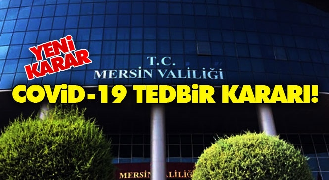 Mersin'de Uygulanacak Yeni Kısıtlamalara İlişkin Kurul Kararı Duyuruldu! İşte Covid-19 Kısıtlama Kararı