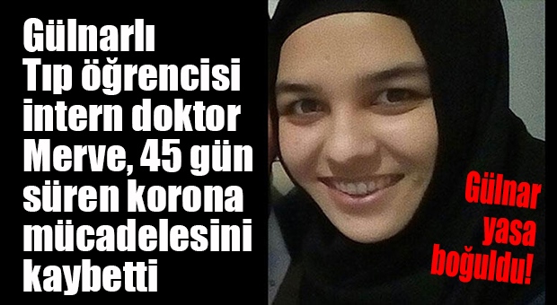 Mersin Gülnarlı Tıp Öğrencisi İntern Doktor Covid-19’a Kurban Gitti!