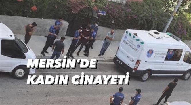 Mersin Yenişehir Batıkent'de Kadın Cinayeti: Eski Eş, Kadını 2 Çocuğunun Yanında Öldürdü