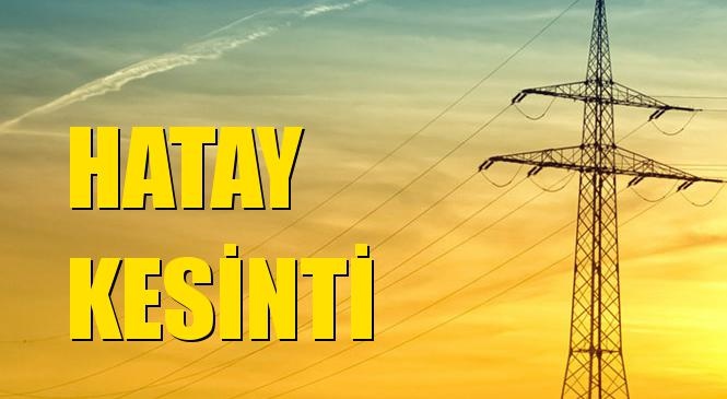 Hatay Elektrik Kesintisi 09 Kasım Pazartesi