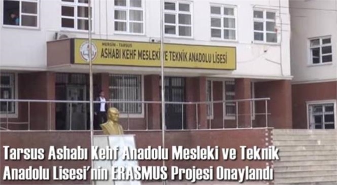 Tarsus Ashabı Kehf Anadolu Mesleki ve Teknik Anadolu Lisesi'nin Erasmus Projesi Onaylandı