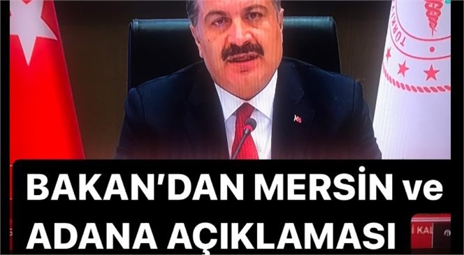 Sağlık Bakanı Koca’dan Mersin ve Adana Açıklaması