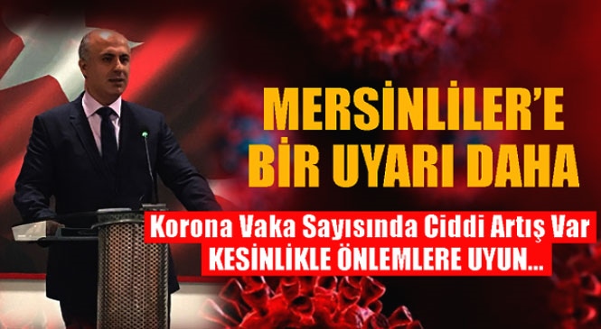 Mersin'e Bir Korana Uyarısı Daha Mersin Üniversitesi Rektöründen; "Vakalarda Ciddi Artış Var Dışarı Çıkmayın!"
