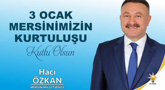 Vekil Özkan'dan, 3 Ocak Mersin’in Kurtuluşunun 99. Yıldönümü Mesajı