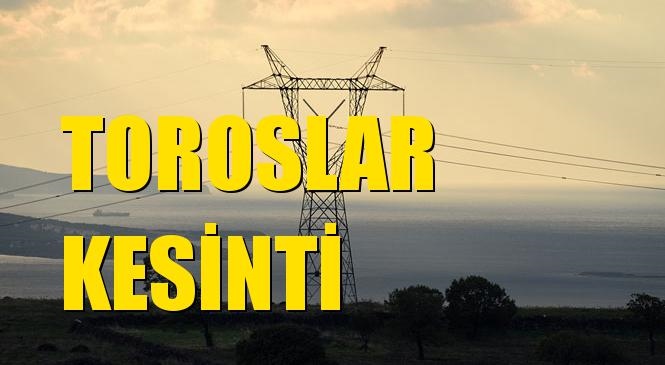 Toroslar Elektrik Kesintisi 15 Ocak Cuma