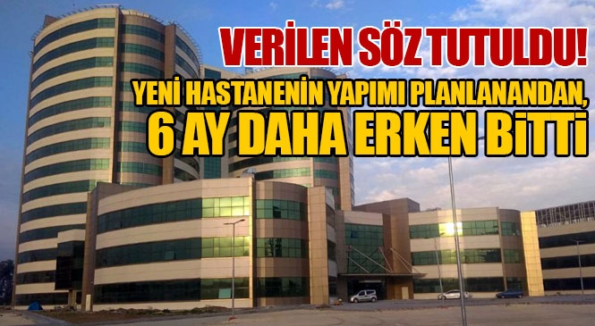 Tarsus'a Müjde! 600 Yataklı Tarsus Devlet Hastanesinin Yapımı Planlanandan 6 Ay Önce Tamamlandı