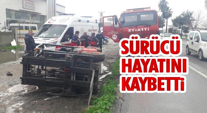 Mersin'de Meydana Gelen Forklift Kazasında Sürücü Hayatını Kaybetti