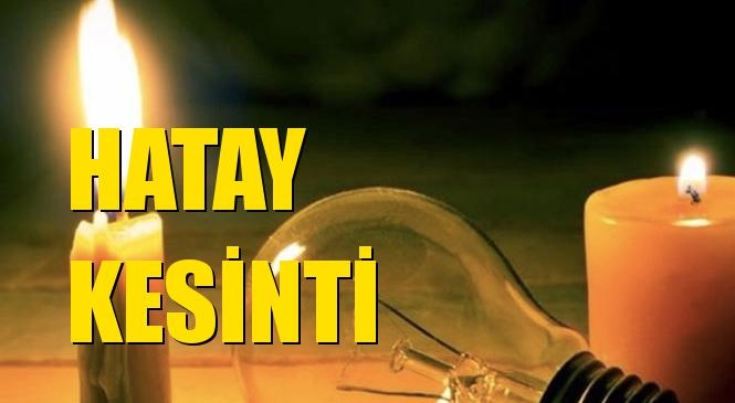 Hatay Elektrik Kesintisi 01 Mart Pazartesi