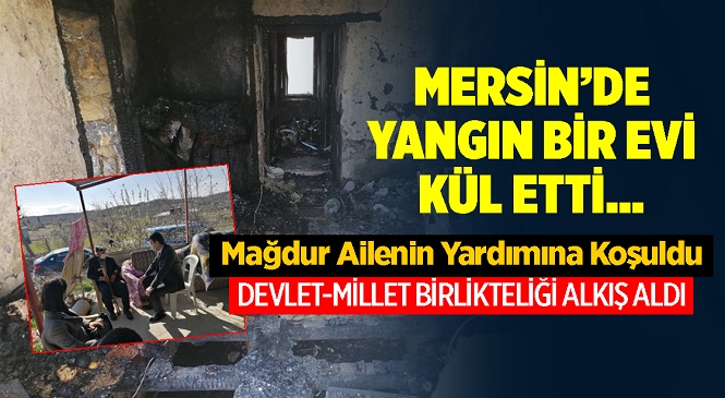 Mersin'in Aydıncık İlçesi Eskiyörük Mahallesinde Bir Ev Yanarak Kullanılamaz Hale Geldi