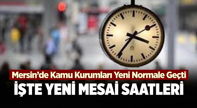 Mersin'deki Kamu Kurumları 2 Mart 2021 İtibariyle 08.00-17.00 Arasında Hizmet Verecek