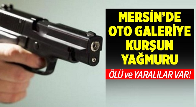 Mersin'in Anamur İlçesinde Oto Galeri İşletmesine Silahlı Saldırı