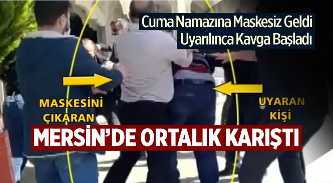 Mersin'in Yenişehir İlçesinde Cuma Namazına Maskesiz Gelen Kişi Uyarı Sonrası Kavga Çıkardı